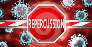 Repercussion and coronavirus, symbolized by a stop sign with word Repercussion and viruses to picture that Repercussion affects photo