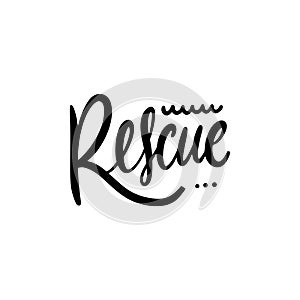 Rescue sign. Hand drawn motivation lettering phrase. Black ink. Vector illustration. Isolated on white background