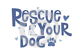Rescue your Dog motivational quote. Adopted concept