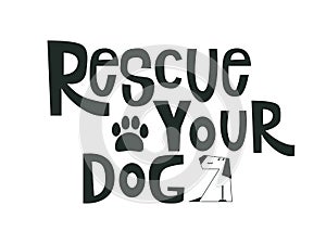 Rescue your Dog motivational quote. Adoption concept lettering typography template for poster,card, print, cup. Isolated