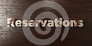 Reservations - grungy wooden headline on Maple - 3D rendered royalty free stock image photo