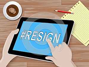 Resign Tablet Means Quit Or Resignation From Job Government Or President photo