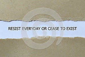 resist everyday or cease to exist on white paper