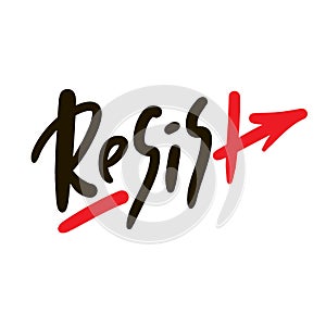 Resist - inspire motivational quote. Hand drawn beautiful lettering. Print