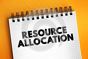 Resource Allocation - assignment of available resources to various uses, text concept on notepad