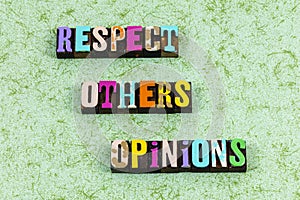 Respect others opinions listen discuss discussion belief letterpress phrase photo