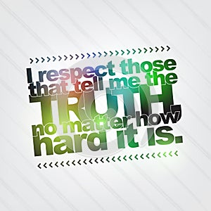Respect those that tell me the truth photo