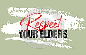 Respect your elders motivational quote grunge lettering, slogan design, typography, brush strokes background