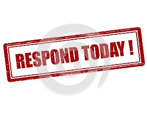 Respond today