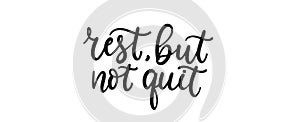 Rest but don`t quit motivational lettering quote. Inspirational hand lettering vector illustration