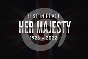 Rest In Peace Her Majesty with funeral typography and blur United Kingdom flag. Mourning death concept wallpaper black and white