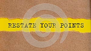 RESTATE YOUR POINTS written under torn paper