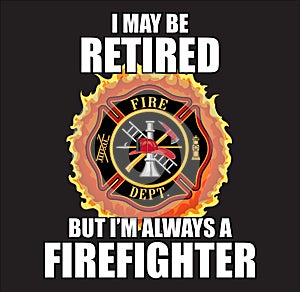 Retired Always a Firefighter Design