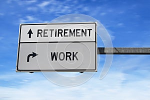 Retirement versus work white metal road sign on blue sky background