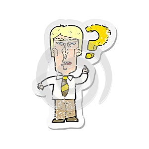 retro distressed sticker of a cartoon annoyed man asking question
