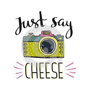 Retro photo camera with stylish lettering - Just say cheese. Vector hand drawn illustration.