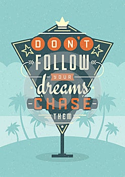 Retro Sign Billboard Typographic Quote Poster Design. Don't Follow Your Dreams Chase Them.