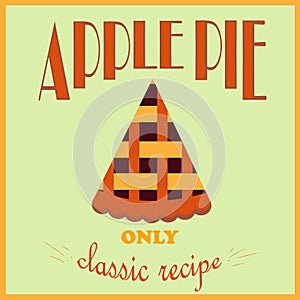 Retro style poster. Apple pie advertisement. Only a classic recipe. Vector illustration