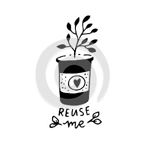 Reuse me. Eco friendly stamp or sticker for sustainable packaging. Hand drawn plant growing in paper coffee cup. Vector