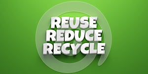 Reuse Reduce Recycle banner background. 3D Render Illustration