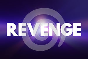 Revenge - hurt someone in return for being hurt by that person, text concept background