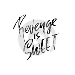 Revenge is sweet. Hand drawn dry brush lettering. Ink illustration. Modern calligraphy phrase. Vector illustration.