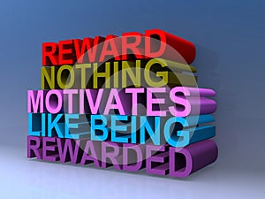 Reward nothing motivates like being rewarded