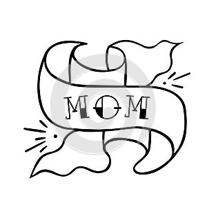 Ribbon with wording mom vector hand drawin tatto. Beautiful tattoo on white background. Black and white illustration