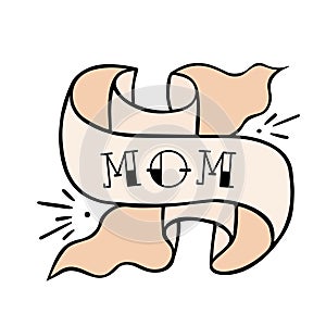 Ribbon with wording mom vector hand drawin tatto. Beautiful tattoo on white background. Black and white illustration