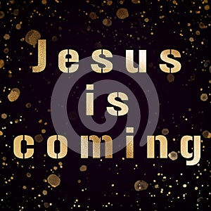 Jesus is coming biblical phrase on black bokeh background gold text photo