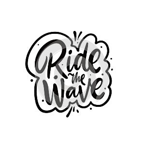 Ride the wave. Hand drawn black color lettering phrase.