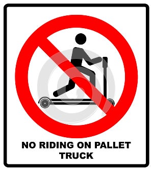 Riding on pallet trucks is forbidden symbol. Occupational Safety and Health Signs. Do not ride on trucks. Vector illustration isol