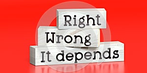 Right, wrong, it depends - words on wooden blocks