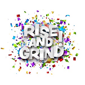 Rise and grind motivation phrase over colorful cut out foil ribbon confetti background