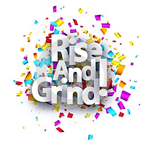 Rise and grind motivation phrase over colorful cut out ribbon confetti background