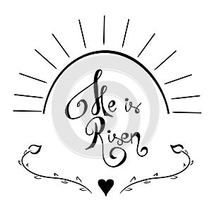 He is Risen illustration. Handdrawn raster sun black heart leaf beautiful lettering. Religious inspire motivational quote. Easter 