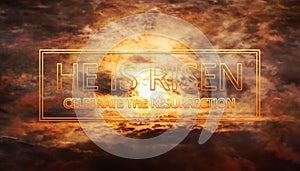 He is risen. Jesus Christ. Text over the burning sky with sun rays and clouds background illustration
