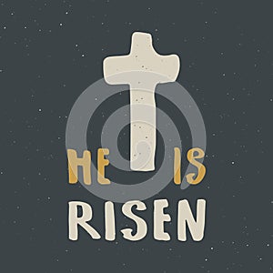 He is risen, lettering religious sign with crucifix symbol. Hand drawn Christian cross, grunge textured retro badge, Vintage label