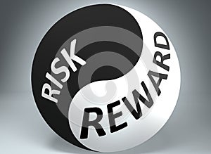 Risk and reward in balance - pictured as words Risk, reward and yin yang symbol, to show harmony between Risk and reward, 3d