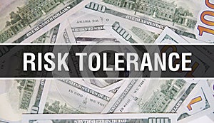 Risk Tolerance text Concept Closeup. American Dollars Cash Money,3D rendering. Risk Tolerance at Dollar Banknote. Financial USA