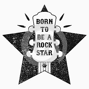 Rock-n-Roll music grunge print for t-shirt, clothes, apparel, poster with guitar and star. Slogan - Born to be a rock star. Vector photo