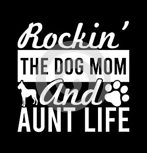 Rockinâ€™ The Dog Mom And Aunt Life  Best Life  Rockin Tee Shirt