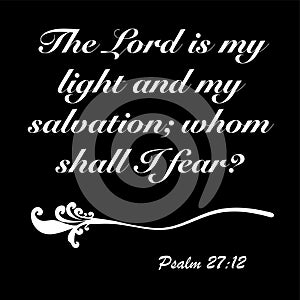 Psalm 27:12 - The Lord is my light and my salvation whom shall I fear design vector on white background for Christian encouragemen photo