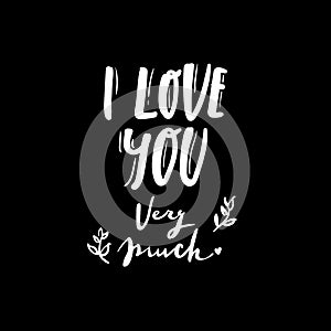 Romantic Lettering illustration I love you very much. Cute hand drawn art in cartoon style for greeting card, poster, banner,