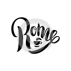 Rome, Italy. City typography lettering design decorated with a coffee cup. Black ink hand drawn brush calligraphy