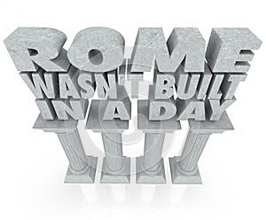 Rome Wasn't Built in a Day Saying Quote Marble Columns Pillars