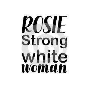 rosie strong white woman black letter quote
