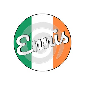 Round button Icon of national flag of Ireland with green, white and orange colors and inscription of city name Ennis