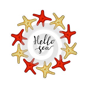 Round frame made of starfish. Red and yellow starfish. Hello sea card. Lettering for t-shirt print. Hand drawing. Vector