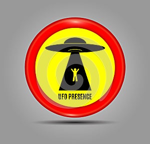 Round red sign and an image Ufo Presence. Vector Illustration. Humorous danger road signs for UFO, aliens abduction theme.